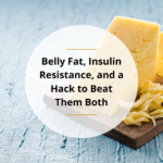 Belly Fat, Insulin Resistance, and a Hack to Beat Them Both - Dr Becky